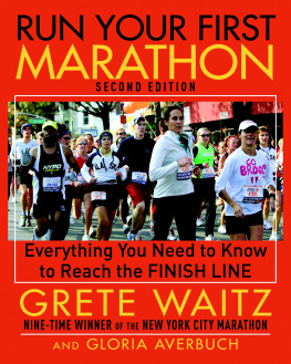 Grete Waitz - Run Your First Marathon: Everything You Need to Know to Reach the Finish Line