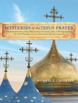Norris Chumley Mysteries of the Jesus Prayer: Experiencing the Mysteries of God and a Pilgrimage to the Heart of an Ancient Spirituality