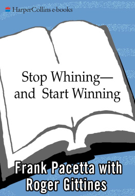 Frank Pacetta Stop Whining--and Start Winning: Recharging People, Re-Igniting Passion, and PUMPING UP Profits