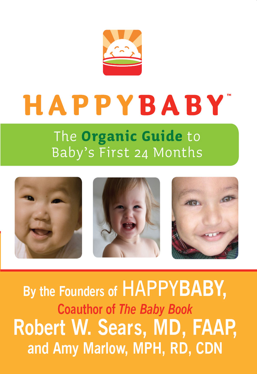 HappyBaby The Organic Guide to Babys First 24 Months By the Founders of HAPPY - photo 1