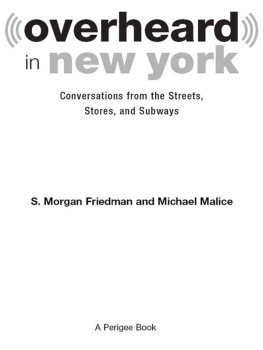 S. Morgan Friedman Overheard in New York Updated: Conversations from the Streets, Stores, and Subways