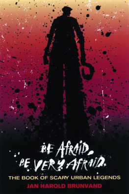 Jan Harold Brunvand - Be Afraid, Be Very Afraid: The Book of Scary Urban Legends