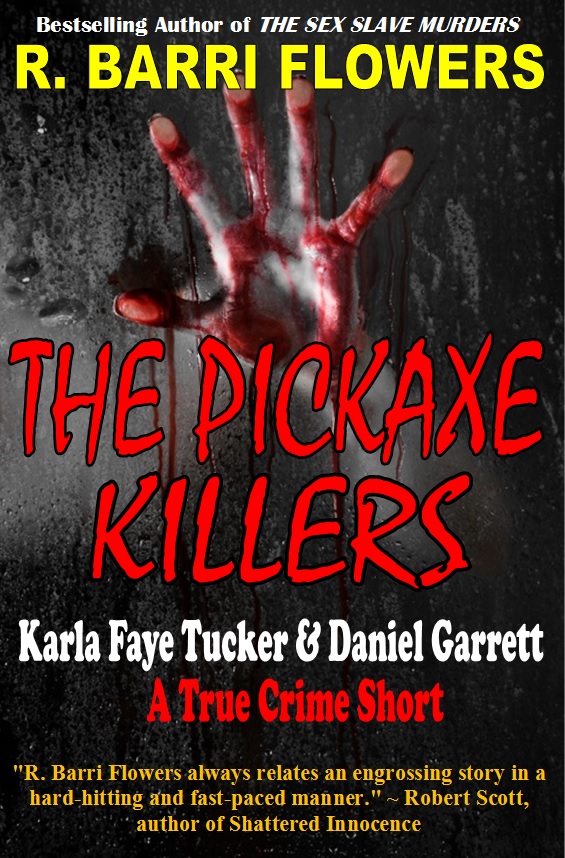 THE PICKAXE KILLERS Karla Faye Tucker and Daniel Garrett A True Crime Short By - photo 1