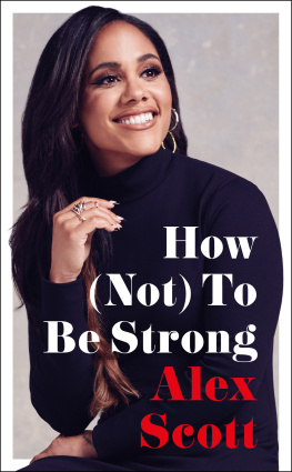 Alex Scott - How (Not) to Be Strong: The inspirational instant Sunday Times Bestseller