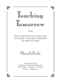 Mary LoVerde Touching Tomorrow: How to Interview Your Loved Ones to Capture a Lifetime of Memories on Video or Audio