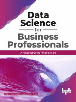 Probyto Data Science and Consulting Pvt. Ltd. Data Science for Business Professionals: A Practical Guide for Beginners