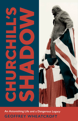 Geoffrey Wheatcroft - Churchills Shadow: An Astonishing Life and a Dangerous Legacy