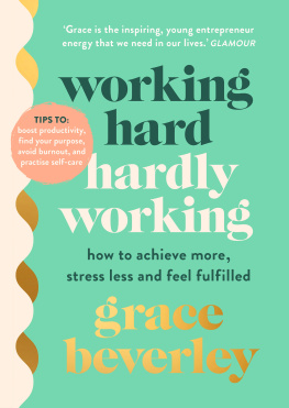 Grace Beverley - Working Hard, Hardly Working: How to achieve more, stress less and feel fulfilled: THE #1 SUNDAY TIMES BESTSELLER