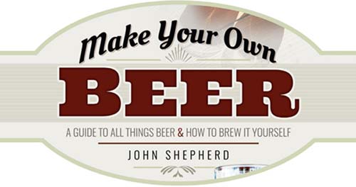 Make Your Own Beer A Guide to All Things Beer How to Brew it Yourself - image 2