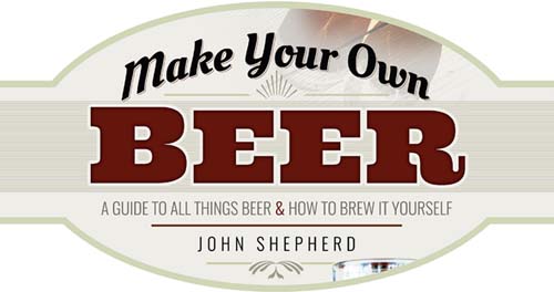 Make Your Own Beer A Guide to All Things Beer How to Brew it Yourself - image 3