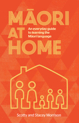 Scotty Morrison - Maori at Home: An Everyday Guide to Learning the Maori Language