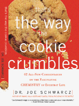 Dr. Joe Schwarcz Thats the Way the Cookie Crumbles: 62 All-New Commentaries on the Fascinating Chemistry of Everyday Life