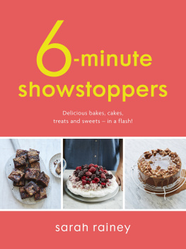 Sarah Rainey - Six-Minute Showstoppers: Delicious bakes, cakes, treats and sweets – in a flash!