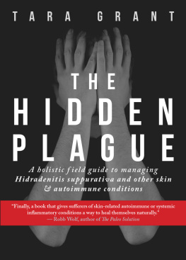 Tara Grant - The Hidden Plague: A Holistic Field Guide to Managing Hidradenitis Suppurativa & Other Skin and Autoimmune Conditions