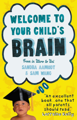 Sandra Aamodt - Welcome to Your Childs Brain: How the Mind Grows from Birth to University