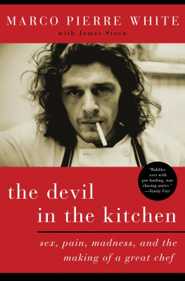 Marco Pierre White The Devil in the Kitchen: Sex, Pain, Madness, and the Making of a Great Chef