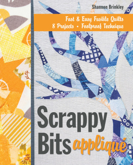 Shannon Brinkley - Scrappy Bits Appliqué: Fast & Easy Fusible Quilt, 8 Projects, Foolproof Technique