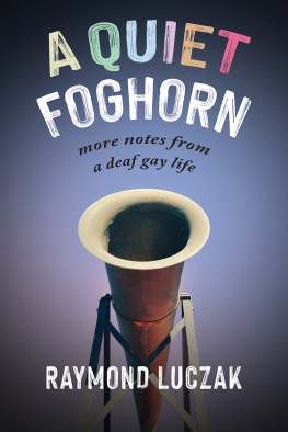 Raymond Luczak - A Quiet Foghorn: More Notes from a Deaf Gay Life