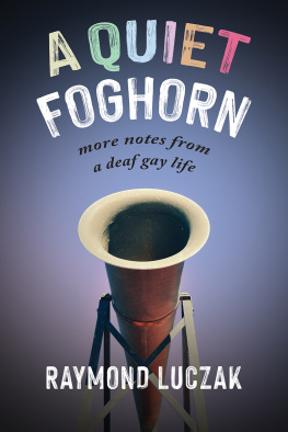 Raymond Luczak A Quiet Foghorn: More Notes from a Deaf Gay Life