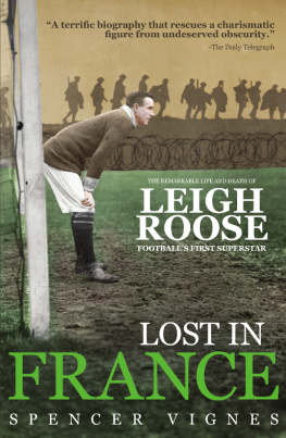 Spencer Vignes - Lost in France: The Remarkable Life and Death of Leigh Roose, Footballs First Superstar