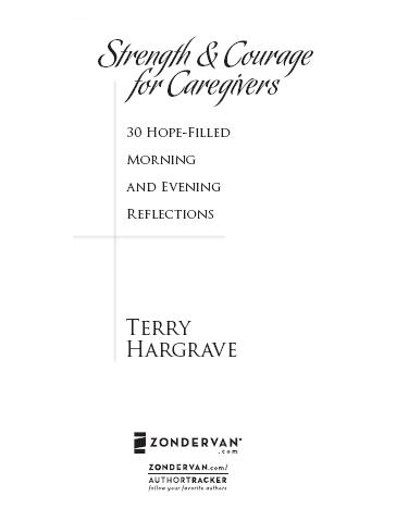 ZONDERVAN Strength and Courage for Caregivers Copyright 2008 by Terry - photo 1