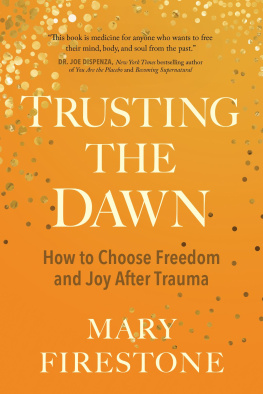Mary Firestone - Trusting the Dawn: How to Choose Freedom and Joy After Trauma