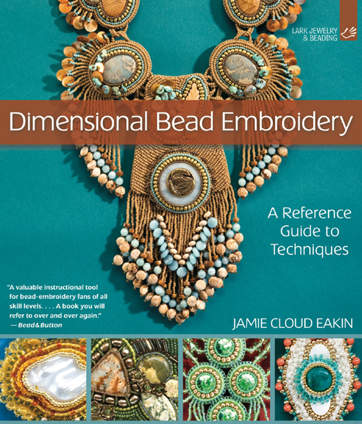 Dimensional Bead Embroidery a reference guide to techniques Jamie Cloud Eakin - photo 1