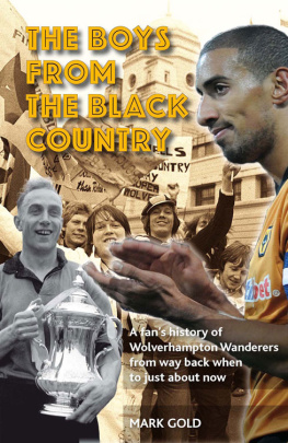 Mark Gold - The Boys from the Black Country: A fans history of Wolverhampton Wanderers from way back when to just about now