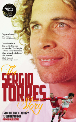 Sergio Torres - The Sergio Torres Story: From the Brick Factory to Old Trafford