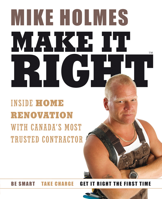 MIKE HOLMES MAKE IT RIGHT Inside Home Renovation with Canadas Most Trusted - photo 1