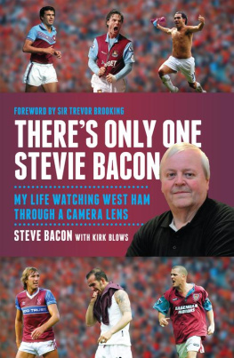 Steve Bacon Theres Only One Stevie Bacon: My Life Watching West Ham Through a Camera Lens