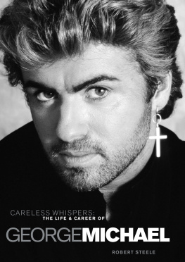 Robert Steele Careless Whispers: The Life & Career of George Michael