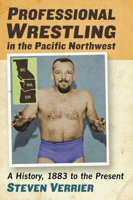 Steven Verrier - Professional Wrestling in the Pacific Northwest: A History, 1883 to the Present