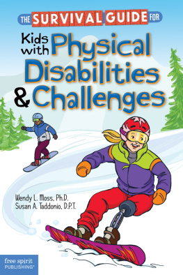 Wendy L. Moss The Survival Guide for Kids with Physical Disabilities and Challenges