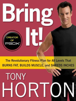 Tony Horton Bring It!: The Revolutionary Fitness Plan for All Levels That Burns Fat, Builds Muscle, and Shreds Inches