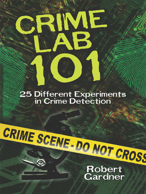 CRIME LAB 101 25 Different Experiments in Crime Detection ROBERT GARDNER DOVER - photo 1