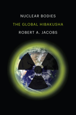 Robert A. Jacobs - Nuclear Bodies: The Global Hibakusha