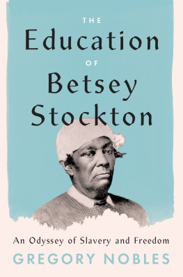 Gregory Nobles The Education of Betsey Stockton: An Odyssey of Slavery and Freedom