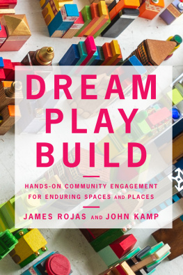 James Rojas Dream Play Build: Hands-On Community Engagement for Enduring Spaces and Places