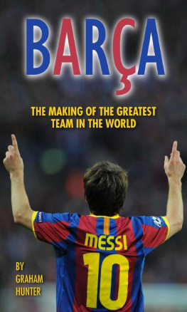 Graham Hunter Barca: The Making of the Greatest Team in the World