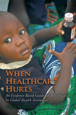 Greg Seager When Healthcare Hurts: An Evidence Based Guide for Best Practices in Global Health Initiatives