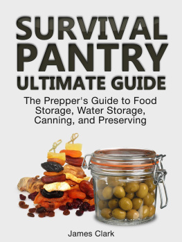 James Clark Survival Pantry Ultimate Guide: The Preppers Guide to Food Storage, Water Storage, Canning, and Preserving