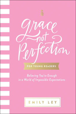 Emily Ley - Grace, Not Perfection for Young Readers: Believing Youre Enough in a World of Impossible Expectations