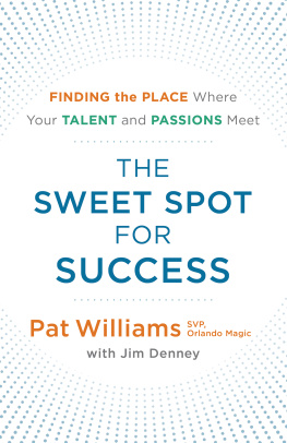 Pat Williams The Sweet Spot for Success: Finding the Place Where Your Talent and Passions Meet