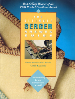 Naomi Baker - The Ultimate Serger Answer Guide: Troubleshooting for Any Overlock Brand or Model