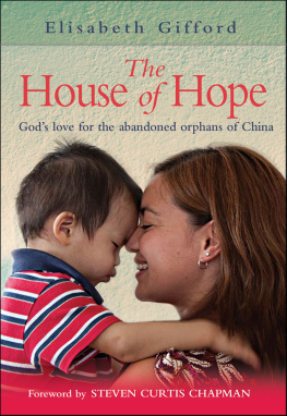 Elisabeth Gifford The House of Hope: Gods Love for the Abandoned Orphans of China