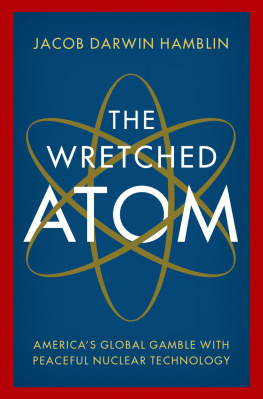 Jacob Darwin Hamblin The Wretched Atom: Americas Global Gamble with Peaceful Nuclear Technology