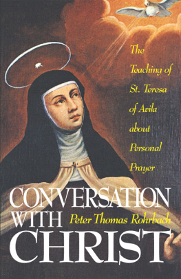 Peter Thomas Rorhbach - Conversation with Christ: The Teachings of St. Teresa of Avila about Personal Prayer