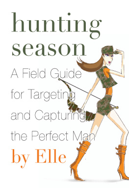 Elle - Hunting Season: A Field Guide to Targeting and Capturing the Perfect Man