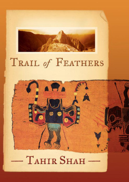 Tahir Shah - Trail of Feathers: In Search of the Birdmen of Peru